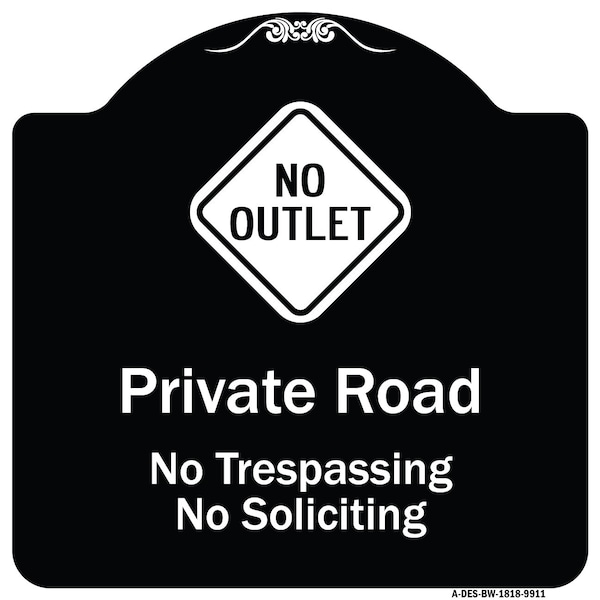 Designer Series-Private Road No Trespassing Or Soliciting With No Outlet Symbo, 18" H, BW-1818-9911